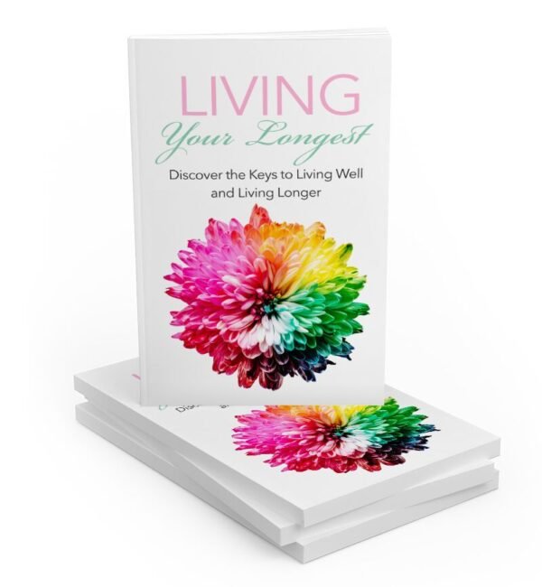 Living Your Longest: Discover the Keys to Living Well and Living Longer