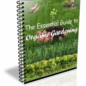 The Essential Guide to Organic Gardening: Organic Edition